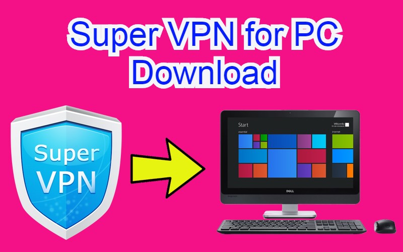 Super VPN App for PC/Laptop Free Download - Latest Version - Apk for PC